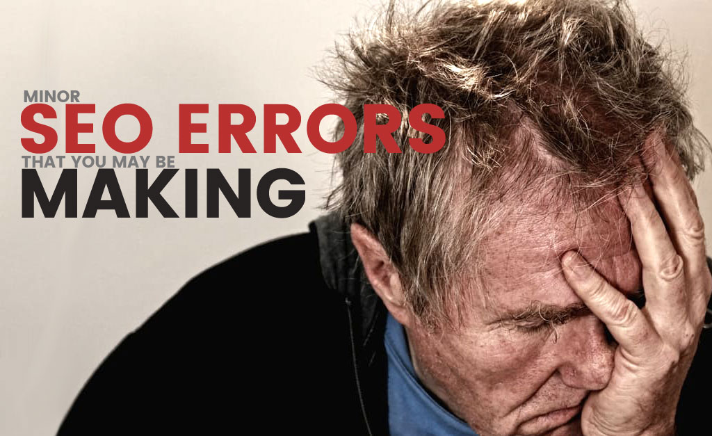 Minor SEO Errors That You May Be Making