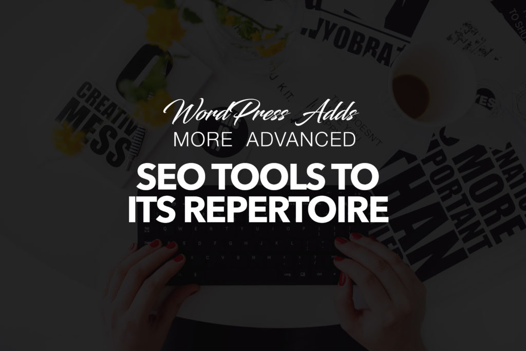 WordPress Adds More Advanced SEO Tools to its Repertoire