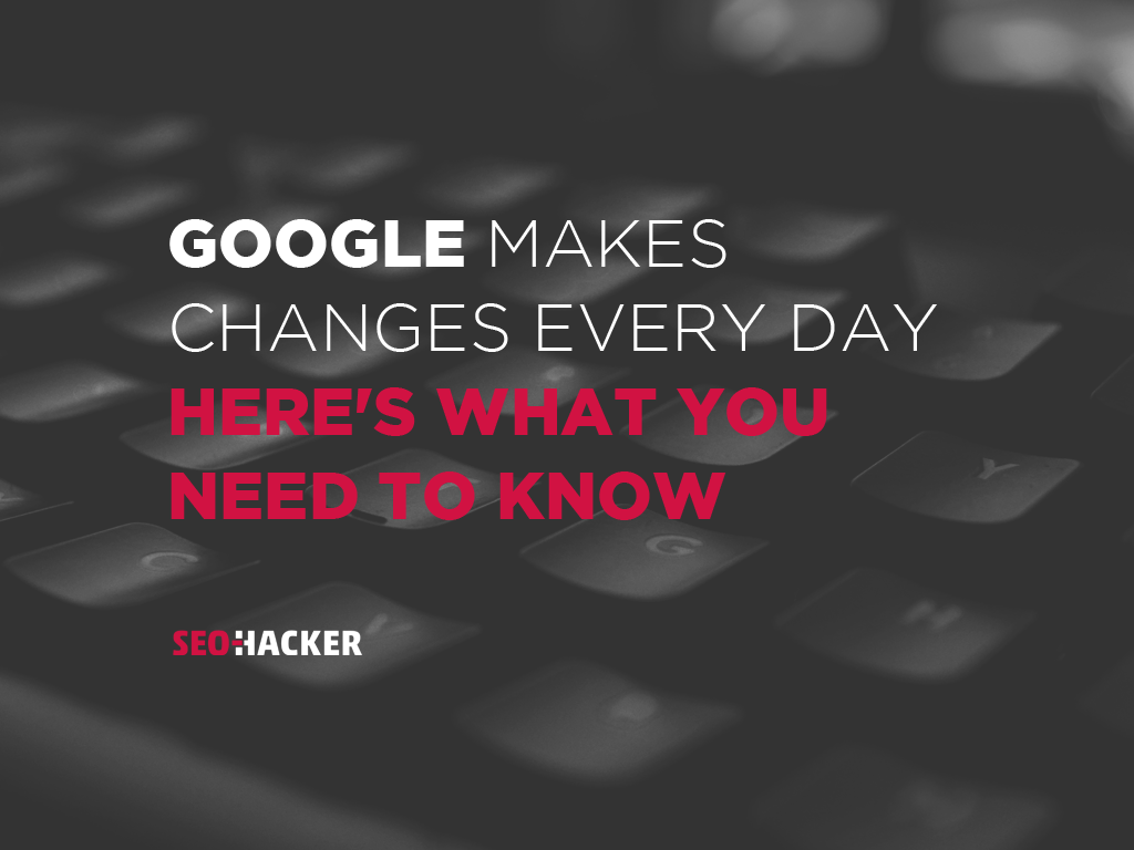 google_makes_changes_every_day